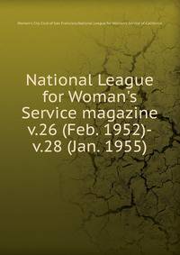 National League for Woman`s Service magazine. v.26 (Feb. 1952)-v.28 (Jan. 1955)