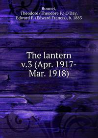 The lantern. v.3 (Apr. 1917-Mar. 1918)
