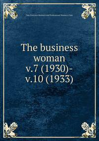 The business woman. v.7 (1930)-v.10 (1933)