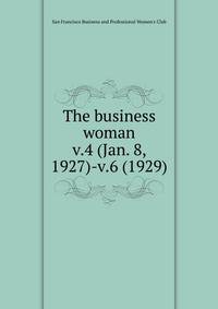 The business woman. v.4 (Jan. 8, 1927)-v.6 (1929)