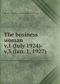 The business woman. v.1 (July 1924)-v.3 (Jan. 1, 1927)