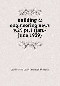 Building & engineering news. v.29 pt.1 (Jan.-June 1929)