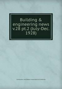 Building & engineering news. v.28 pt.2 (July-Dec. 1928)