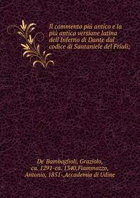 Il commento pi? antico e la pi? antica versione latina dell'Inferno di Dante dal codice di Santaniele del Friuli;