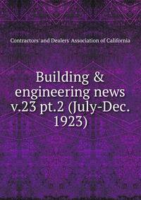 Building & engineering news. v.23 pt.2 (July-Dec. 1923)