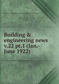 Building & engineering news. v.22 pt.1 (Jan.-June 1922)