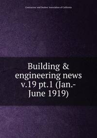 Building & engineering news. v.19 pt.1 (Jan.-June 1919)