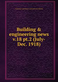 Building & engineering news. v.18 pt.2 (July-Dec. 1918)