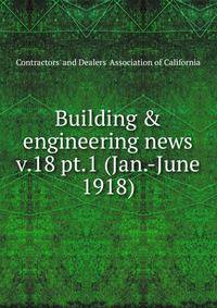 Building & engineering news. v.18 pt.1 (Jan.-June 1918)