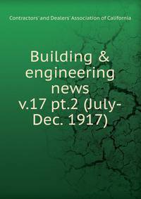 Building & engineering news. v.17 pt.2 (July-Dec. 1917)