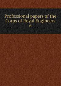 Professional papers of the Corps of Royal Engineers. 6