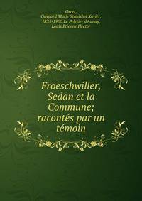 Froeschwiller, Sedan et la Commune; racont?s par un t?moin