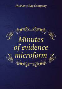 Minutes of evidence microform