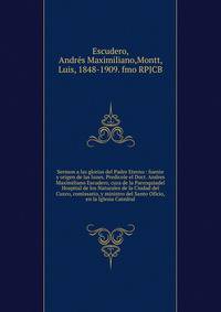Sermon a las glorias del Padre Eterno : fuente y origen de las luzes. Predicole el Doct. Andres Maximiliano Escudero, cura de la Parroquiadel Hospital de los Naturales de la Ciudad del Cuzco, comissario, y ministro del Santo Oficio, en la Iglesia Cat