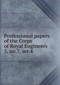 Professional papers of the Corps of Royal Engineers. 3, no.7, ser.4