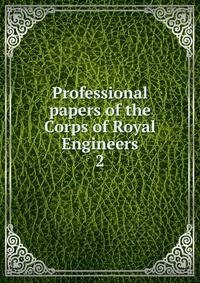 Professional papers of the Corps of Royal Engineers. 2