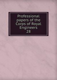 Professional papers of the Corps of Royal Engineers. 28