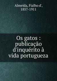 Os gatos : publica??o d'inqu?rito ? vida portugueza