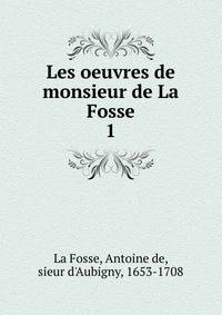 Les oeuvres de monsieur de La Fosse. 1