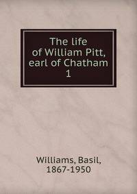 The life of William Pitt, earl of Chatham