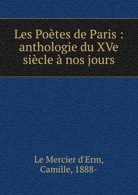 Les Po?tes de Paris : anthologie du XVe si?cle ? nos jours