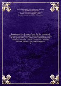 Raggionamento di mons. Paolo Giovio, vescouo di Nocera con messer Lodouico Domenichi, sopra i motti, &amp; desegni d'arme, &amp; d'amore, che communemente chiamano imprese. Con un Discorso di Girolamo Ruscelli, intorno allo stesso soggetto