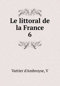 Le littoral de la France. 6