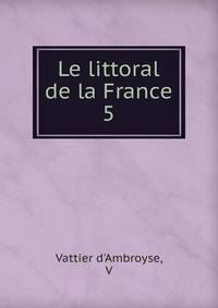 Le littoral de la France. 5
