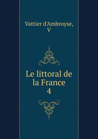 Le littoral de la France. 4