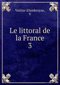 Le littoral de la France. 3