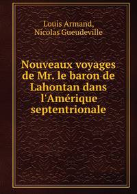 Nouveaux voyages de Mr. le baron de Lahontan dans l'Am?rique septentrionale