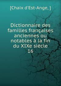 Dictionnaire des familles francaises anciennes ou notables a la fin du XIXe siecle