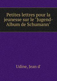 Petites lettres pour la jeunesse sur le "Jugend-Album de Schumann"