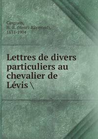 Lettres de divers particuliers au chevalier de Levis
