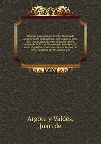 Oracion panegyrica a Sancto Thomas de Aquino, dotor de la iglesia, que dedica al Ilmo. Sor. Dor. D. Iuan Queipo de Llano Valdes, obispo de la Paz, del consejo de Su Magestad, antes inquisidor apostolico destos Reynos del Peru, y predico en el Conuento de