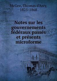 Notes sur les gouvernements federaux passes et presents microforme
