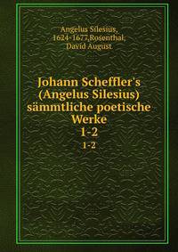 Johann Scheffler's (Angelus Silesius) s?mmtliche poetische Werke