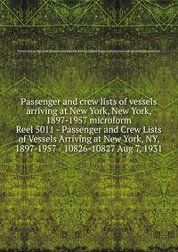 Passenger and crew lists of vessels arriving at New York, New York, 1897-1957 microform