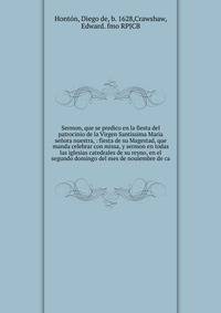 Sermon, que se predico en la fiesta del patrocinio de la Virgen Santissima Maria se?ora nuestra, : fiesta de su Magestad, que manda celebrar con missa, y sermon en todas las iglesias catedrales de su reyno, en el segundo domingo del mes de nouiembre
