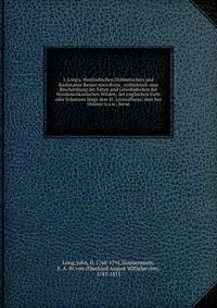 J. Long's, Westindischen Dollmetschers und Kaufmanns Reisen microform : enthaltend: eine Beschreibung der Sitten und Gewohnheiten der Nordamerikanischen Wilden; der englischen Forts oder Schanzen l?ngs dem St. Lorenzflusse, dem See Ontario u.s.w.; fe