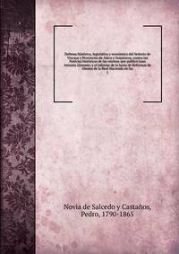 Defensa historica, legislativa y economica del Senorio de Vizcaya y Provincias de Alava y Guipuzcoa, contra las Noticias historicas de las mismas que publico Juan Antonio Llorente, y el informe de la Junta de Reformas de Abusos de la Real Hacienda en las