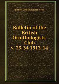 Bulletin of the British Ornithologists` Club. v. 33-34 1913-14