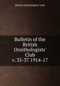 Bulletin of the British Ornithologists` Club. v. 35-37 1914-17