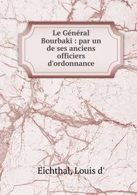 Le G?n?ral Bourbaki : par un de ses anciens officiers d'ordonnance
