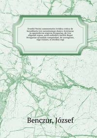 Evsebii Verini commentatio ivridica critica de hereditario ivre serenissimae domvs Avstriacae in apostolicvm regnvm Hvngariae, de ivre eligendi regem, qvod ordinibvs inclitis Regni Hvngariae qvondam competebat, de corregente, rege ivniore, et dvcibus regi