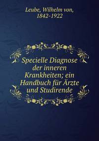 Specielle Diagnose der inneren Krankheiten; ein Handbuch f?r ?rzte und Studirende