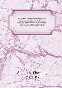 The pillars of the Church of England; or, Are intemperance and ignorance, bigotry and infallibility, Church rates and Corn laws, essential to the existence of the Establishment? Together with a supplement to a speech delivered by R. McGhee. At the an