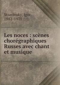 Les noces : sc?nes chor?graphiques Russes avec chant et musique