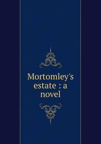 Mortomley's estate : a novel