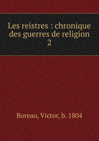 Les reistres : chronique des guerres de religion